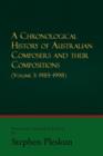 Image for A Chronological History of Australian Composers and Their Compositions - Vol. 3 1985-1998