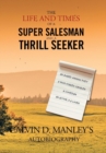 Image for The Life and Times of a Super Salesman and a Thrill Seeker