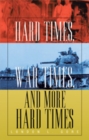 Image for Hard Times, War Times, and More Hard Times