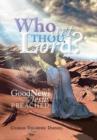 Image for Who Art Thou, Lord? : The Good News Jesus Preached