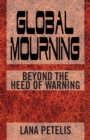 Image for Global Mourning: Beyond the Heed of Warning