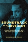 Image for Soundtrack to a movement: African American Islam, jazz, and Black internationalism