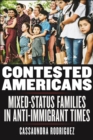 Image for Contested Americans  : mixed-status families in anti-immigrant times