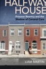 Image for Halfway House: Prisoner Reentry and the Shadow of Carceral Care : 26