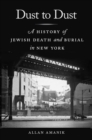 Image for Dust to dust  : a history of Jewish death and burial in New York