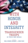 Image for With honor and integrity: transgender troops in their own words