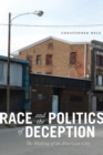 Image for Race and the politics of deception: the making of an American city