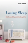 Image for Losing sleep  : risk, responsibility, and infant sleep safety