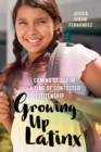 Image for Growing up Latinx  : coming of age in a time of contested citizenship