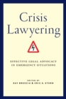 Image for Crisis lawyering  : effective legal advocacy in emergency situations