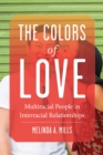 Image for The colors of love  : multiracial people in interracial relationships