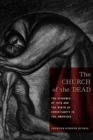 Image for The Church of the Dead: The Epidemic of 1576 and the Birth of Christianity in the Americas