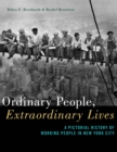 Image for Ordinary People, Extraordinary Lives : A Pictorial History of Working People in New York City
