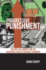 Image for Progressive punishment: job loss, jail growth, and the neoliberal logic of carceral expansion
