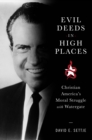 Image for Evil Deeds in High Places: Christian America&#39;s Moral Struggle With Watergate