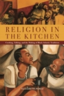 Image for Religion in the kitchen: cooking, talking, and the making of Black Atlantic traditions