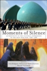 Image for Moments of silence: authenticity in the cultural expressions of the Iran-Iraq war, 1980-1988