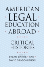 Image for American legal education abroad  : critical histories