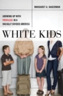 Image for White Kids : Growing Up with Privilege in a Racially Divided America
