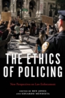 Image for The ethics of policing  : new perspectives on law enforcement