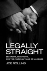 Image for Legally straight: sexuality, childhood, and the cultural value of marriage