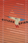 Image for Citizen spies  : the long rise of America&#39;s surveillance society