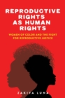 Image for Reproductive rights as human rights: women of color and the fight for reproductive justice