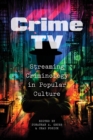 Image for Crime TV  : streaming criminology in popular culture