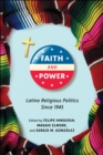Image for Faith and power  : Latino religious politics since 1945