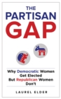 Image for The partisan gap  : why Democratic women get elected but Republican women don&#39;t
