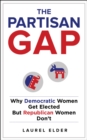 Image for The partisan gap: why Democratic women get elected but Republican women don&#39;t