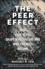 Image for The peer effect  : how your peers shape who you are and who you will become