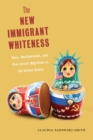 Image for The new immigrant whiteness: race, neoliberalism, and post-Soviet migration to the United States