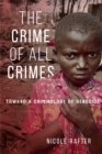 Image for The Crime of All Crimes: Toward a Criminology of Genocide