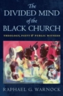 Image for The divided mind of the Black church  : theology, piety, and public witness