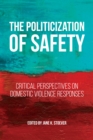 Image for The politicization of safety  : critical perspectives on domestic violence responses