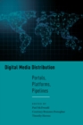 Image for Digital media distribution  : portals, platforms, pipelines