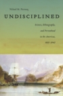 Image for Undisciplined  : science, ethnography, and personhood in the Americas, 1830-1940