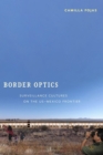 Image for Border optics: surveillance cultures on the US-Mexico frontier