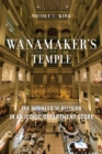Image for Wanamaker&#39;s temple: the business of religion in an iconic department store