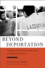 Image for Beyond deportation: the role of prosecutorial discretion in immigration cases
