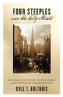 Image for Four steeples over the city streets: religion and society in New York&#39;s early republic congregations