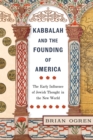Image for Kabbalah and the Founding of America: The Early Influence of Jewish Thought in the New World