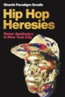 Image for Hip hop heresies  : queer aesthetics in New York City