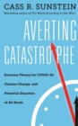 Image for Averting catastrophe  : decision theory for COVID-19, climate change, and potential disasters of all kinds