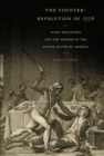 Image for The counter-revolution of 1776: slave resistance and the origins of the United States of America