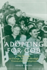 Image for Adopting for God: the mission to change America through transnational adoption