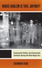 Image for Whose Harlem is this, anyway?: community politics and grassroots activism during the New Negro era