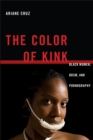 Image for The color of kink  : black women, BDSM, and pornography