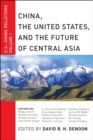 Image for China, The United States, and the future of Central Asia : volume 1